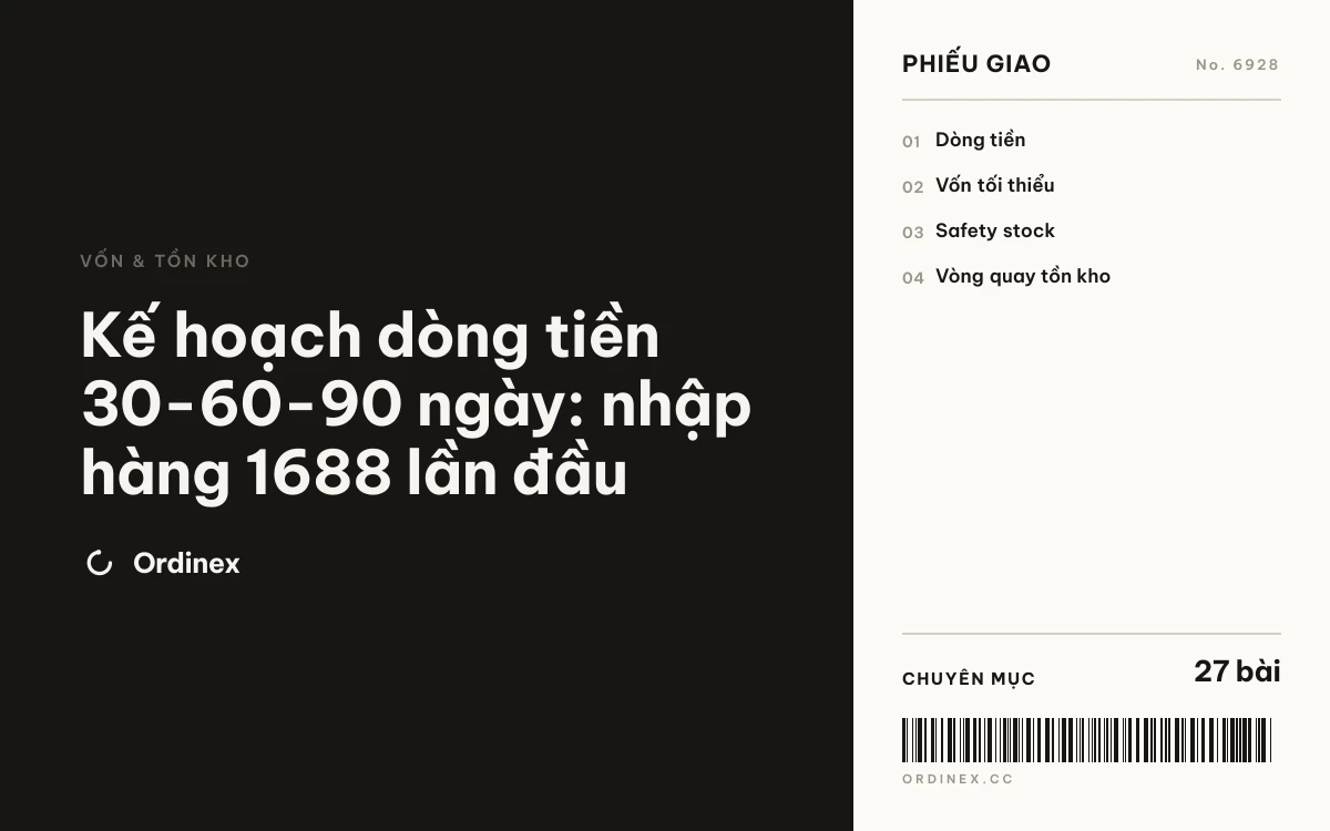 Kế hoạch dòng tiền 30-60-90 ngày: nhập hàng 1688 lần đầu